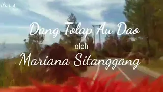 Download DANG TOLAP AU DAO, (LIRIC) Oleh Mariana sitanggang MP3