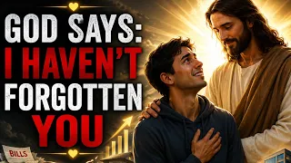 GOD SAYS: I HAVEN’T FORGOTTEN YOU | Jesus Wants You to Hear This Today ❤️🙏