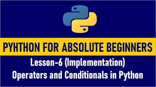 Python for Absolute Beginners Operators and if elif and else implmentation in Python Lesson 6
