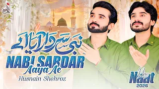 Nabi Sardar Aaya Ae | Husnain Shehroz | Rabi Ul Awwal | New Naat 2026
