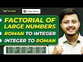 Lecture 40 Factorial of Large Number Integer to Roman Roman to Integer