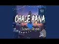 Download Lagu Chale Aana Slowed + Reverb