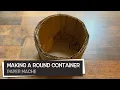 Paper Mache Making a Round Container