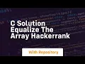 c solution equalize the array hackerrank