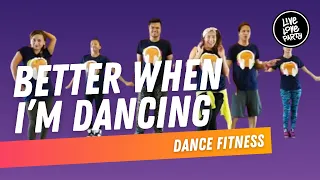 Better When I M Dancing Live Love Party Dance Fitness 