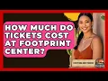 How Much Do Tickets Cost At Footprint Center - Everything About Phoenix