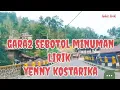 Download Lagu GARA GARA SEBOTOL MINUMAN + LIRIK VOCAL YENNY KOSTARIKA @ LUBIS LIRIK