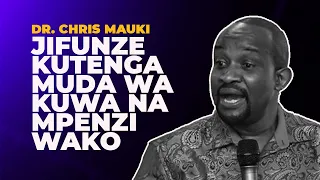 JIFUNZE KUTENGA MUDA WA KUWA NA MPENZI WAKO - DR. CHRIS MAUKI