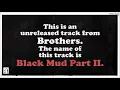 Black Mud Part II (Unreleased track from Brothers)