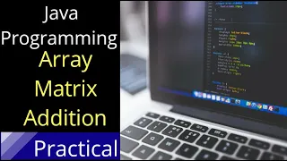 Java Programming Array Matrix Addition Practical