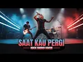 Download Lagu Vagetoz – Saat Kau Pergi | Versi Cover Rock Energi