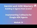 Module 19 - Understanding Callbacks in Google ADK