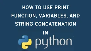 Python Tutorial How to Use Print Variables and Strings Concatenation