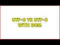 UTF-8 vs UTF-8 with BOM