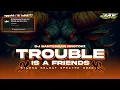Download Lagu Dj Tjap Mbanteng Nrotok Trouble Is A Friends Fyp Tiktok - HAKA PRO AUDIO