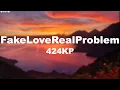 Lagu FakeLoveRealProblem -424KP (lyrics)