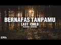 Download Lagu Bernafas Tanpamu - Last Child (Slowed + Reverb) Lyrics