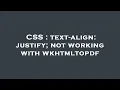 CSS text-align justify not working with wkhtmltopdf