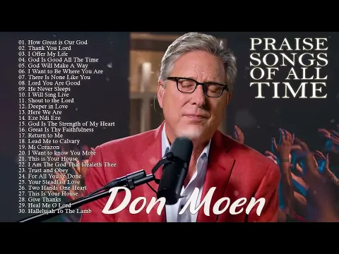 Download MP3 Don Moen Nonstop Praise and Worship Songs of ALL TIME | How Great is Our God  ,Thank You Lord ,...