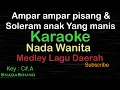 Download Lagu AMPAR-AMPAR PISANG \u0026 SOLERAM -MEDLEY DAERAH|KARAOKE NADA WANITA-Female-Cewek-Perempuan@UcokkuYasir