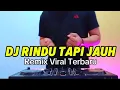 Download Lagu DJ RINDU TAPI JAUH REMIX VIRAL TERBARU TIKTOK FULL BASS 2024