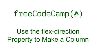 CSS Flexbox - Use the flex-direction Property to Make a Column