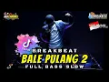 Download Lagu Dj Angin Datang Kasih Kabar ( Bale Pulang 2 ) Remix Breakbeat Tiktok Viral 2021 Full Bass Megap