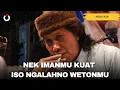 Download Lagu NEK IMANMU KUAT ISO NGALAHNO WETONMU - MBAH NUN