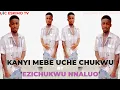 Download Lagu EZICHUKWU NNALUO - KANYI MEBE UCHE CHUKWU