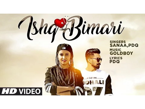 Download MP3 Ishq Bimari Full Video Song | SANAA Feat. PDQ | GOLDBOY | Punjabi Song 2017