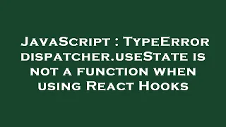 JavaScript TypeError dispatcher useState is not a function when using React Hooks