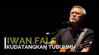 iwan fals kudatangkan tubuhmu feat harry suliztiarto or bambang sirjohn