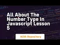 All about the number type in javascript lesson 5