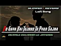 Download Lagu Ho Gaya Hai Tujhko To Pyar Sajna Full Song  | [SLOWED+REVERB] | DDLJ | S Live Audio