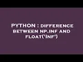 PYTHON difference between np inf and float Inf