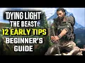Dying Light The Beast - 12 EARLY Tips for BEGINNERS Spoiler Free