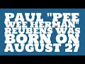 What was Paul Pee Wee Herman Reubens birt ay