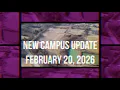New Campus Update February 20 2026
