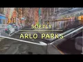 Softly - Arlo Parks