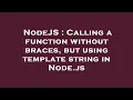 NodeJS Calling a function without braces but using template string in Node js