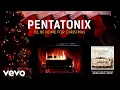 Download Lagu Pentatonix - I'll Be Home For Christmas (Yule Log)