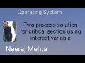 Interest Variable Process Synchronization Two Process Solution for Critical Section problem