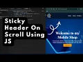 Sticky Header On Scroll Using JS