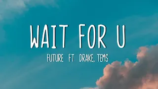 future wait for u lyrics ft drake tems