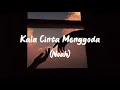 Kala Cinta Menggoda - Noah (Lirik)