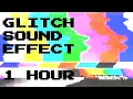 Glitch Sound Effect [1 Hour] Digital Audio \u0026 Video Distorsion
