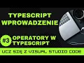 Ucz sie z VSCode Wprowadzenie do TypeScript Operatory w TypeScript