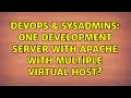 DevOps SysAdmins One development server with Apache with multiple Virtual Host 2 Solutions