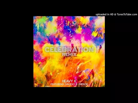 Download MP3 Heavy-K ft Davido & Tresor - Celebration (Full Version 2017 Remix)