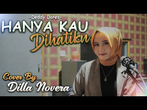 Download MP3 HANYA KAU DIHATIKU - DEDDY DORES COVER BY DILLA NOVERA